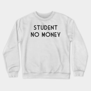 Student no money Crewneck Sweatshirt